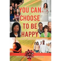 You Can Choose to Be Happy: Train Yourself to Reframe your Mindset