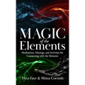 The Magic of the Elements: Meditations, Musings, and Activities for Connecting with the Elements