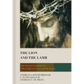 The Lion and the Lamb: New Testament Essentials from the Cradle, the Cross, and the Crown