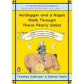 Heidegger and a Hippo Walk Through Those Pearly Gates: Using Philosophy (and Jokes!) to Explore Life, Death, the Afterlife, and Everything in Between