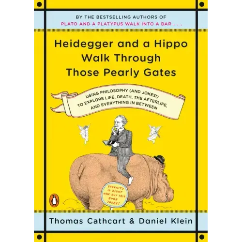Heidegger and a Hippo Walk Through Those Pearly Gates: Using Philosophy (and Jokes!) to Explore Life, Death, the Afterlife, and Everything in Between
