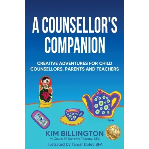A Counsellor's Companion: Creative Adventures for Child Counsellors, Parents and Teachers