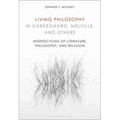 Living Philosophy in Kierkegaard, Melville, and Others: Intersections of Literature, Philosophy, and Religion