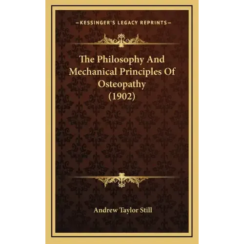 The Philosophy And Mechanical Principles Of Osteopathy (1902)