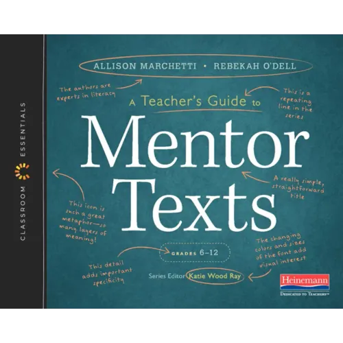 A Teacher's Guide to Mentor Texts, 6-12: The Classroom Essentials Series