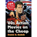 '80s Action Movies on the Cheap: 284 Low Budget, High Impact Pictures