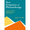 New Frontiers of Philanthropy: A Guide to the New Tools and New Actors That Are Reshaping Global Philanthropy and Social Investing