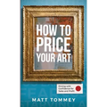 How To Price Your Art: Pricing with Confidence for Sales & Profit