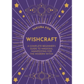 Wishcraft: A Complete Beginner's Guide to Magickal Manifesting for the Modern Witch