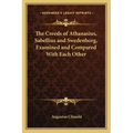 The Creeds of Athanasius, Sabellius and Swedenborg, Examined and Compared with Each Other