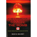 Learning to Love the Bomb: Canada's Nuclear Weapons During the Cold War