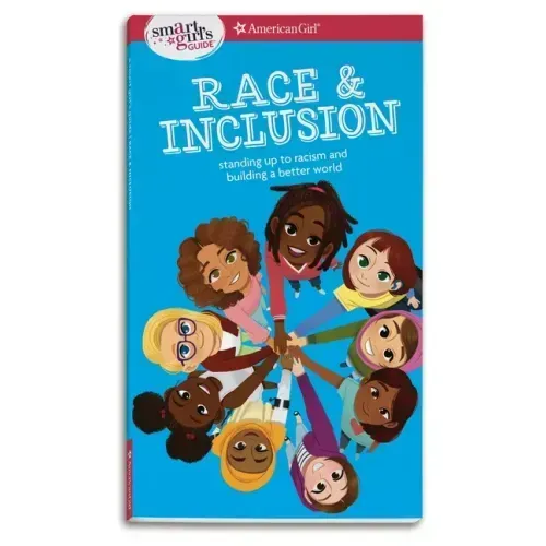 A Smart Girl's Guide: Race and Inclusion: Standing Up to Racism and Building a Better World