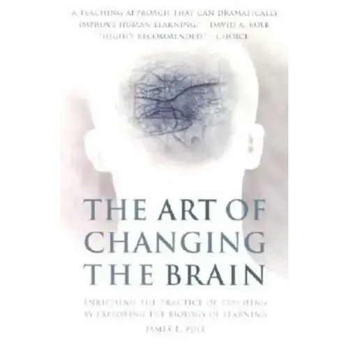 The Art of Changing the Brain: Enriching the Practice of Teaching by Exploring the Biology of Learning