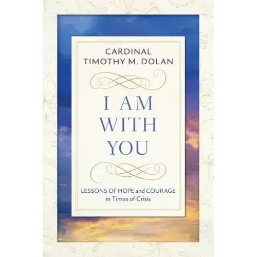 I Am with You: Lessons of Hope and Courage in Times of Crisis
