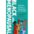 Black and Menopausal: Intimate Stories of Navigating the Change