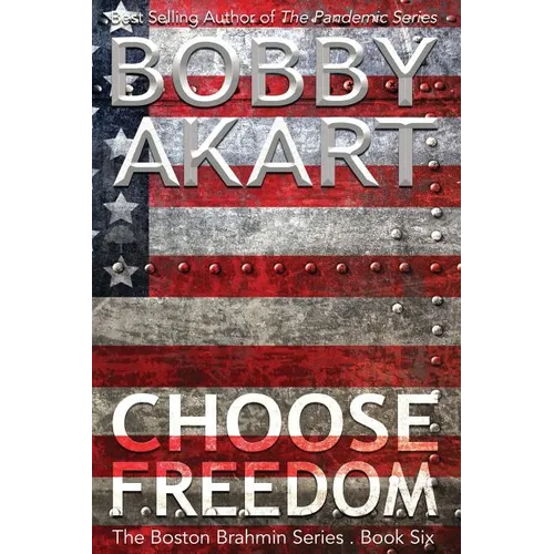 Choose Freedom: The Boston Brahmin Political Thriller Book 6