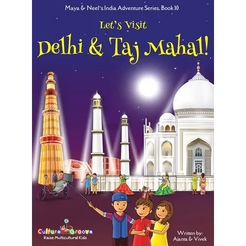 Let's Visit Delhi & Taj Mahal! (Maya & Neel's India Adventure Series, Book 10)