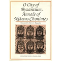 O City of Byzantium: Annals of Niketas Choniataes