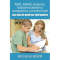 Add, Adhd, Autismo, Trastorno Obsesivo Compulsivo, Y Mucho Mas!: Una Guía de Recursos Informativos: Una Guia de Recursos Informativos