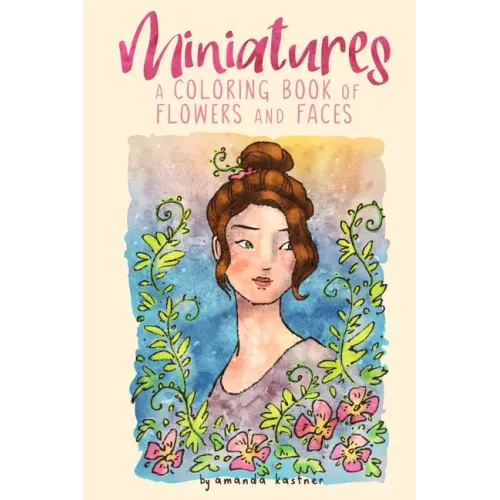 Miniatures: a Coloring Book of Flowers and Faces