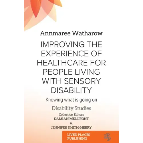 Improving the Experience of Health Care for People Living with Sensory Disability: Knowing What is Going On