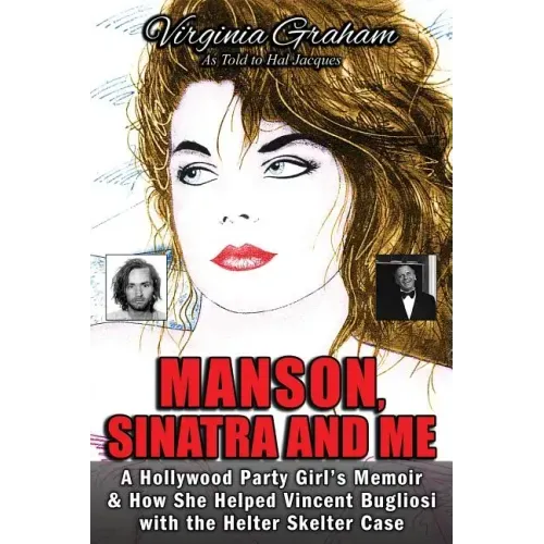 Manson, Sinatra and Me: A Hollywood Party Girl's Memoir and How She Helped Vincent Bugliosi with the Helter Skelter Case