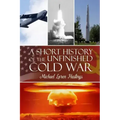 A Short History of the Unfinished Cold War