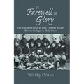 A Farewell to Glory: The Rise and Fall of an Epic Football Rivalry Boston College vs. Holy Cross