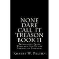 None Dare Call IIt Treason Book 11: Treasonour Trade With and Aid To the Enemies of Freedom!