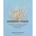 Yoga Themes for Modern Yogis: Contemporary Themes, Inspiration, Techniques & Essential Guidance for Planning Meaningful & Inclusive Yoga Classes