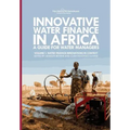 Innovative Water Finance in Africa: A Guide for Water Managers: Volume 1: Water Finance Innovations in Context