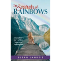 In Search of Rainbows: A daughter's story of loss, hope, and redemption