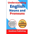 Understanding English Nouns and Pronouns: A Step-by-Step Guide to English as a Second Language for Teachers, Parents, Foreigners, and ESL Learners to