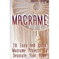 Macrame: 20 Easy And Quick Macrame Projects To Decorate Your Home