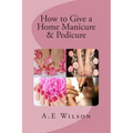 How to Give a Home Manicure & Pedicure