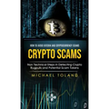 Crypto Scams: How to Avoid Bitcoin and Cryptocurrency Scams (Non Technical Steps in Detecting Crypto Rugpulls and Potential Scam Tokens)