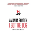 I Got the Dog: A Memoir of Rising