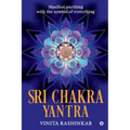 Sri Chakra Yantra: Manifest anything with the symbol of everything