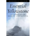 Essential Yellowstone: A Landscape of Memory and Wonder
