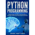 Python Programming: The Crash Course for Python - Learn the Secrets of Machine Learning, Data Science Analysis and Artificial Intelligence
