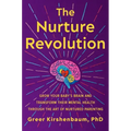 The Nurture Revolution: Grow Your Baby's Brain and Transform Their Mental Health Through the Art of Nurtured Parenting