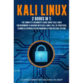 Kali Linux: 2 books in 1: The Complete Beginner's Guide About Kali Linux For Beginners & Hacking With Kali Linux, Full of Practica