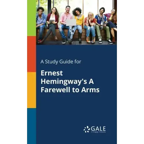 A Study Guide for Ernest Hemingway's A Farewell to Arms