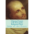 A Spiritual Canticle of the Soul and the Bridegroom Christ