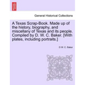 A Texas Scrap-Book. Made up of the history, biography, and miscellany of Texas and its people. Compiled by D. W. C. Baker. [With plates, including por