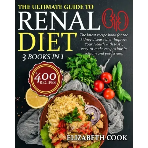 The Ultimate Guide to Renal Diet Cookbook: The latest recipe book for the kidney disease diet. Improve Your Health with tasty, easy-to-make recipes lo