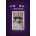 Mother Wit: Exalting Motherhood while Honoring a Great Mother