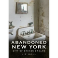 Abandoned New York City: Broken Dreams