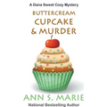 Buttercream Cupcake & Murder (A Dana Sweet Cozy Mystery Book 7)
