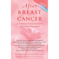 After Breast Cancer: A Common-Sense Guide to Life After Treatment